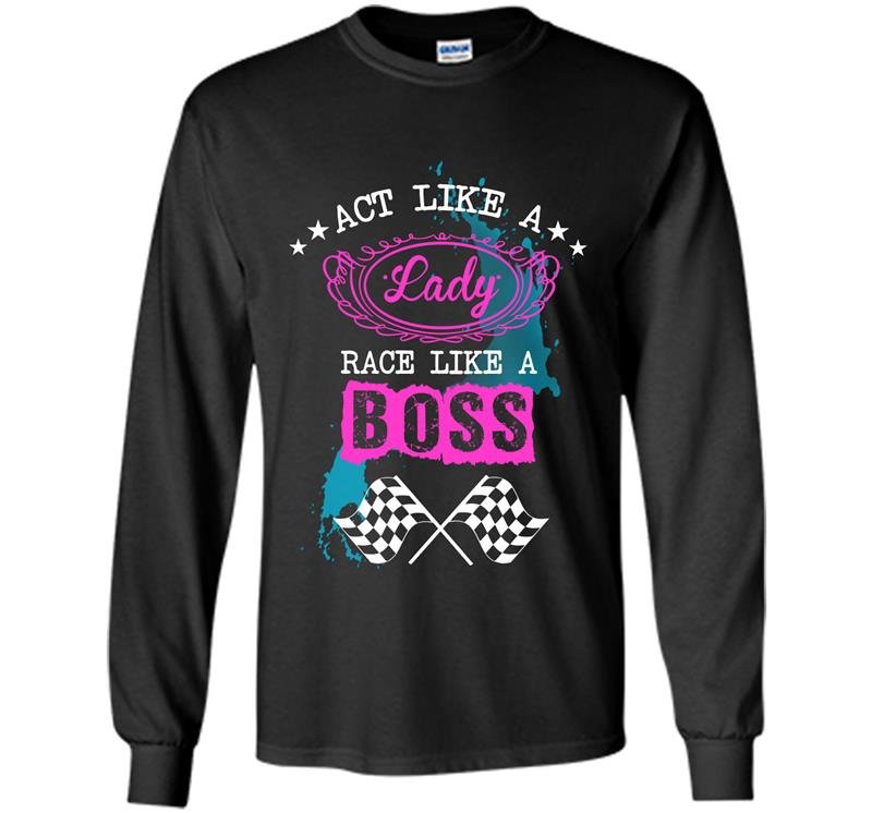 Act like a lady race like a boss Long Sleeve Gildan