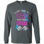 Act like a lady race like a boss Long Sleeve Gildan