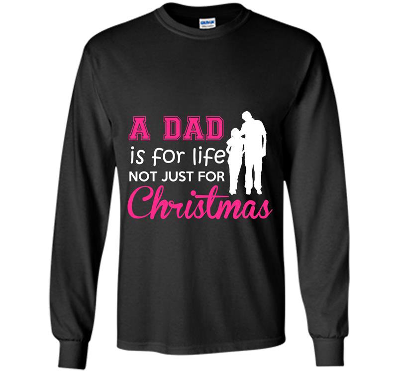 A dad is for life not just for christmas Long Sleeve Gildan