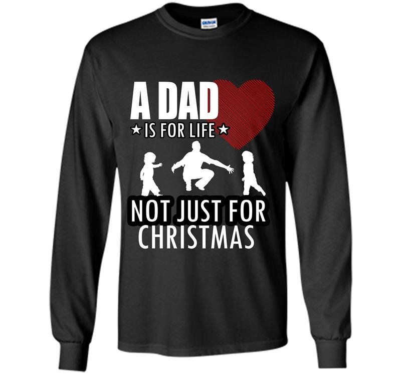 A dad is for life not just for christmas fathers day Long Sleeve Gildan