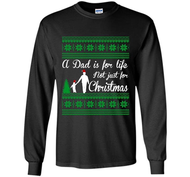 A dad is for life not just for christmas Long Sleeve Gildan