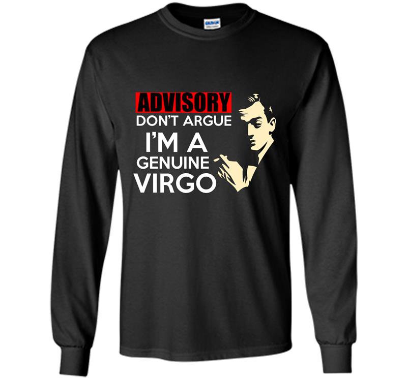 Advisory dont argue im a genuine virgo Long Sleeve Gildan