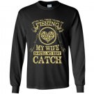 After all these years of fishing my wife is still my best catch Long Sleeve Gildan