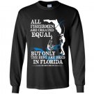 All fishermen are created equal but only the best are bred in florida Long Sleeve Gildan