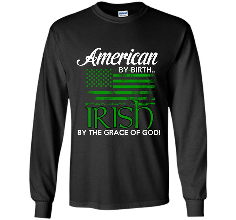American by birth irish by the grace of god Long Sleeve Gildan