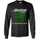 American by birth irish by the grace of god Long Sleeve Gildan