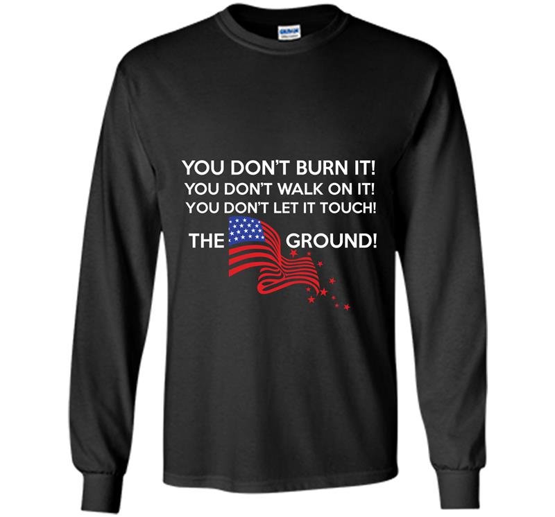 American flag you dont burnt it Long Sleeve Gildan
