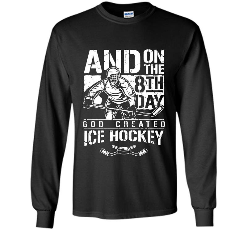 And on the 8th day god created ice hokey Long Sleeve Gildan