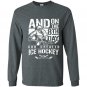 And on the 8th day god created ice hokey Long Sleeve Gildan