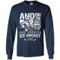 And on the 8th day god created ice hokey Long Sleeve Gildan