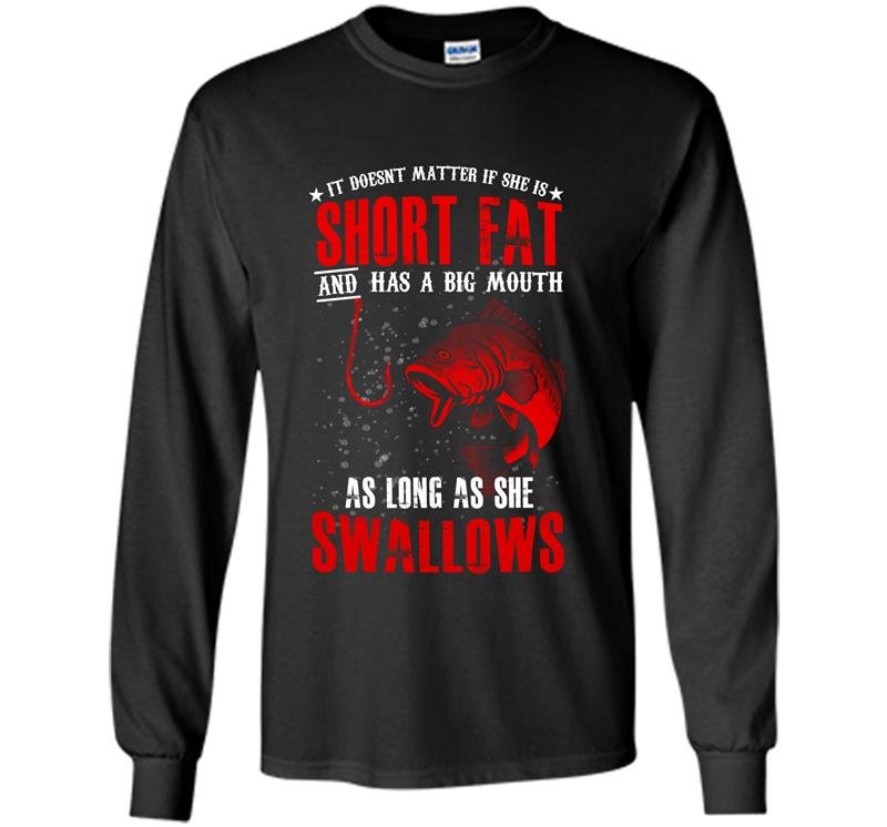As long as she swallows funny fishing Long Sleeve Gildan