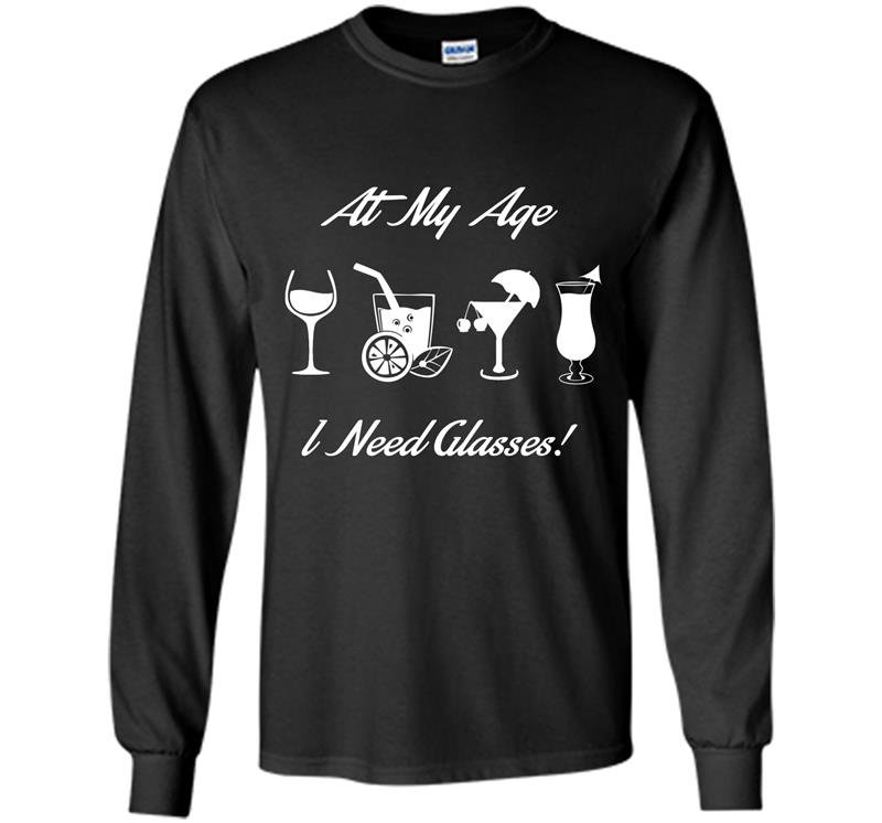 At my age i need glasses Long Sleeve Gildan