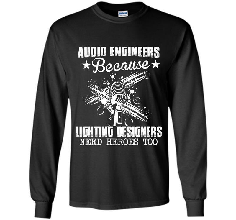 Audio engineers because lighting designers need heroes too Long Sleeve Gildan