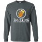 Beer said trust me you can dance funny Long Sleeve Gildan