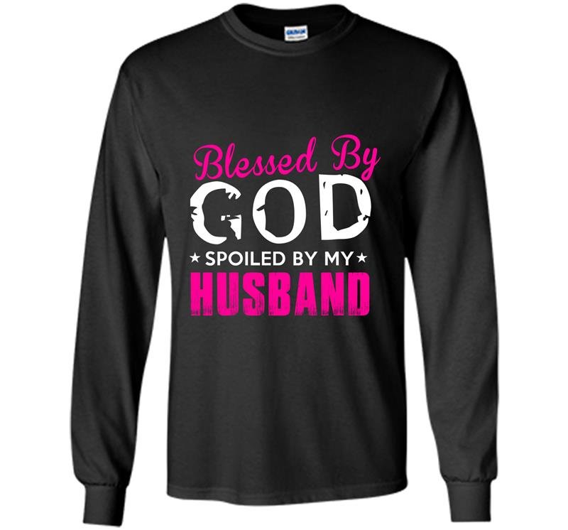 Blessed by god spoiled by my husband Long Sleeve Gildan