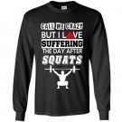 Call me crazy but i love suffering the day after squats Long Sleeve Gildan
