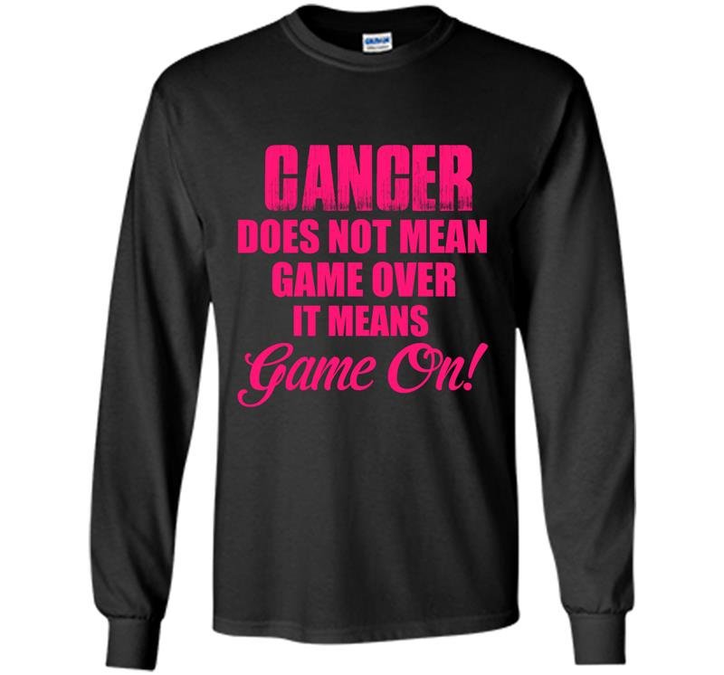 Cancer does not mean game over it means game on Long Sleeve Gildan