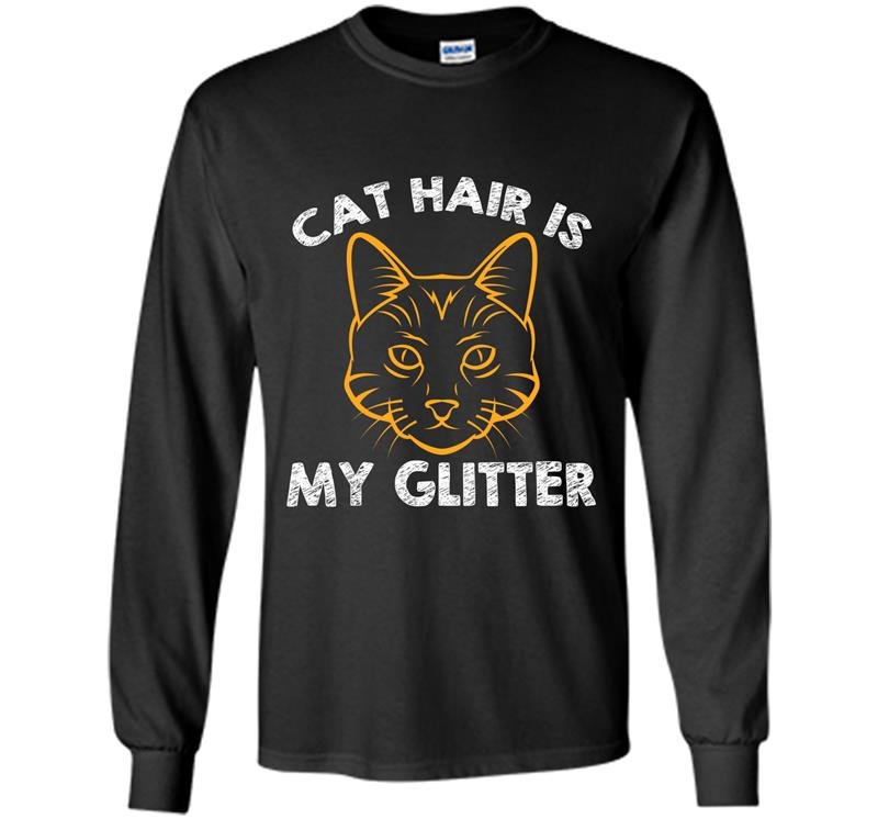Cat hair is my glitter Long Sleeve Gildan