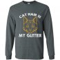 Cat hair is my glitter Long Sleeve Gildan