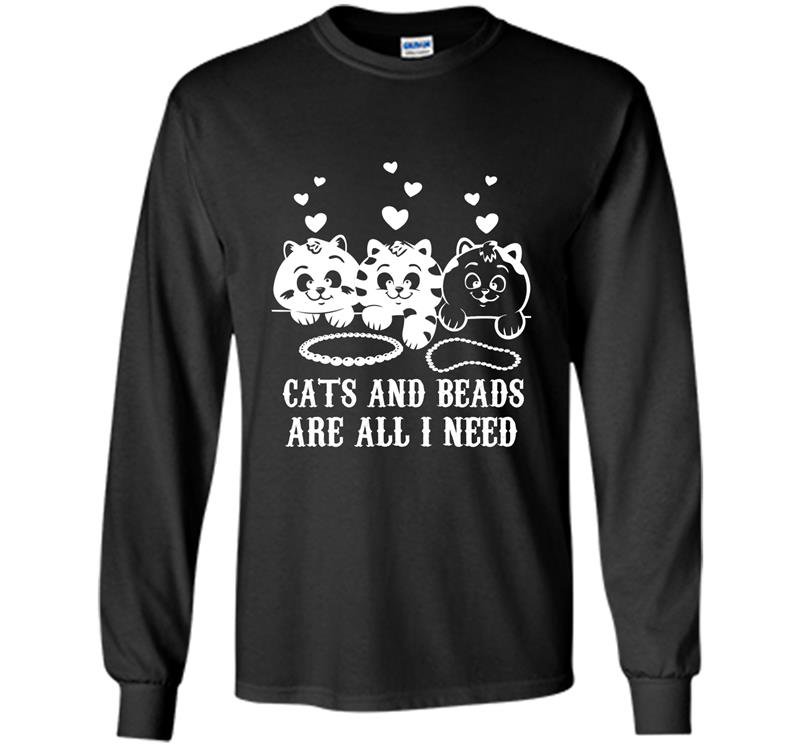 Cats and beads are all i need Long Sleeve Gildan