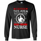 Caution this area patrolled by needle wielding nurse Long Sleeve Gildan