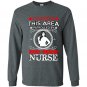 Caution this area patrolled by needle wielding nurse Long Sleeve Gildan
