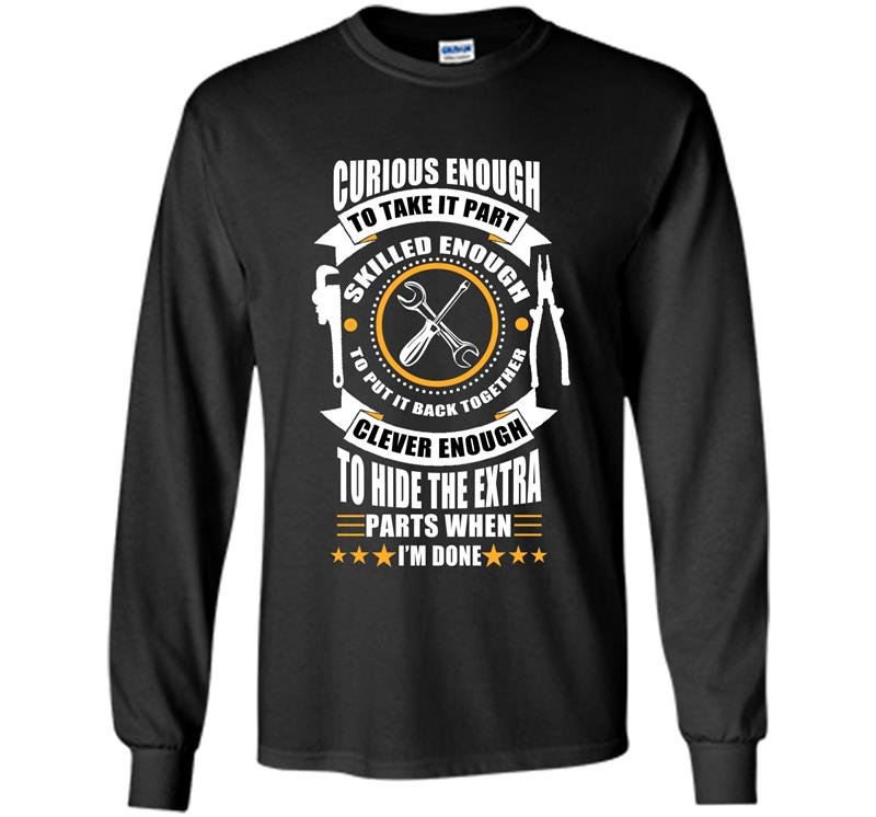 Curious enough skilled enough clever enough mechanical funny Long Sleeve Gildan
