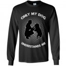 Dog lover only my dog understands me Long Sleeve Gildan
