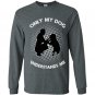 Dog lover only my dog understands me Long Sleeve Gildan