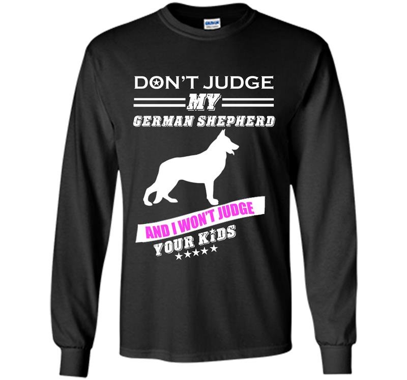 Dont judge my german shepherd and i wont judge your kids Long Sleeve Gildan