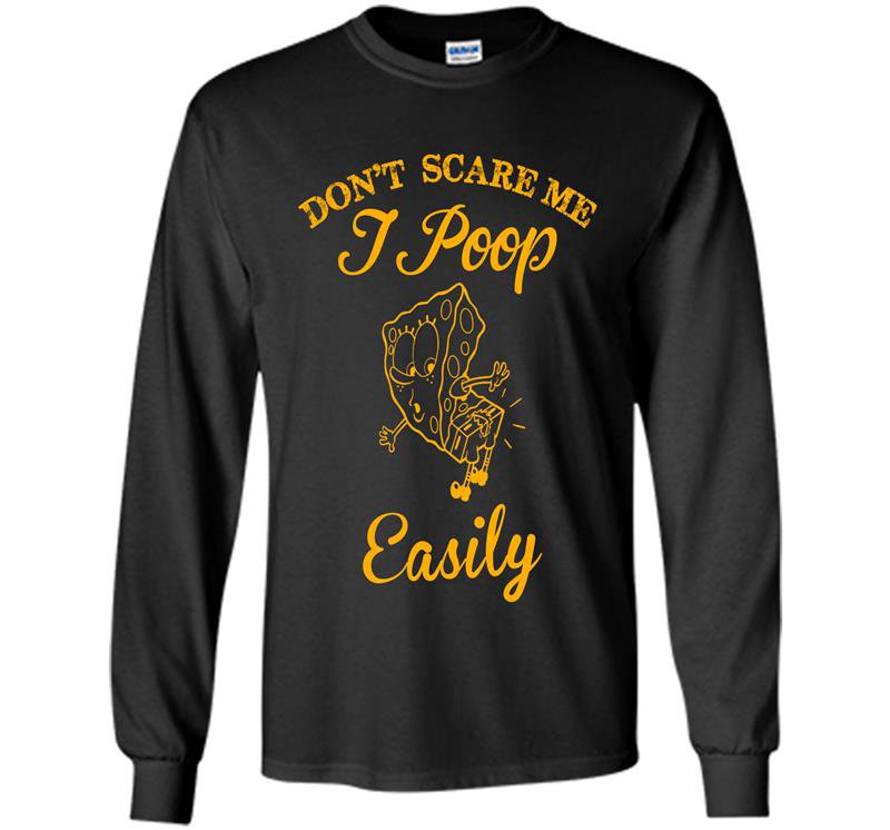 Dont scare me i poop easily Long Sleeve Gildan