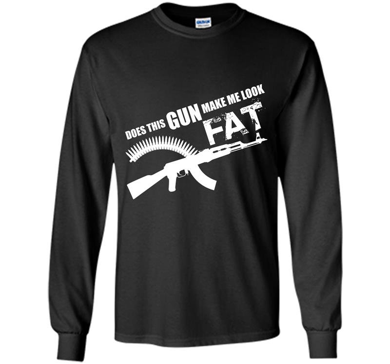 Do this gun make me look fat Long Sleeve Gildan