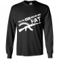Do this gun make me look fat Long Sleeve Gildan