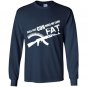 Do this gun make me look fat Long Sleeve Gildan