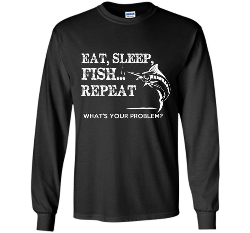 Eat sleep repeat whats your problems Long Sleeve Gildan