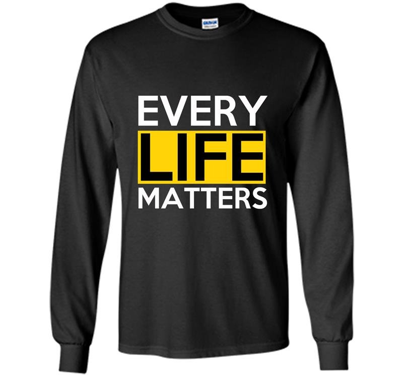 Every life matters Long Sleeve Gildan