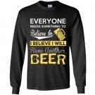 Everyone needs something to believe in i believe i will have another beer Long Sleeve Gildan