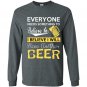 Everyone needs something to believe in i believe i will have another beer Long Sleeve Gildan