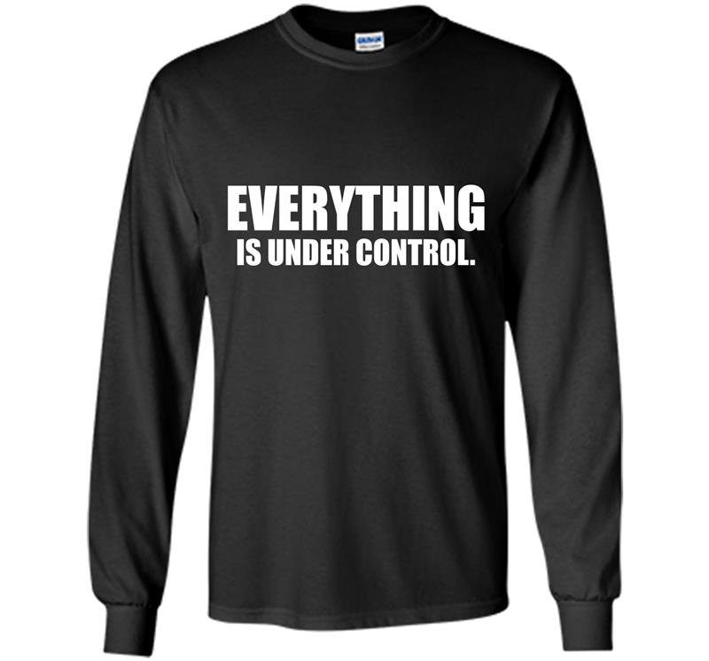 Everything is under control Long Sleeve Gildan