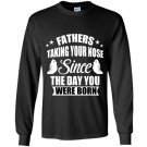 Fathers taking your nose since the day you were born Long Sleeve Gildan