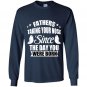 Fathers taking your nose since the day you were born Long Sleeve Gildan