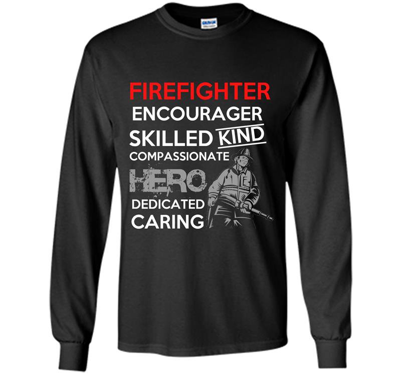 Firefighter encourager skilled kind compassionate hero dedicated caring Long Sleeve Gildan