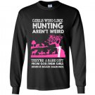Girls who like hunting arent weird Long Sleeve Gildan