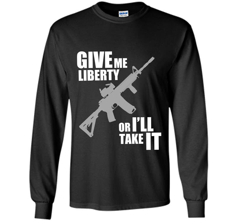 Give me liberty or ill take it Long Sleeve Gildan