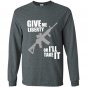 Give me liberty or ill take it Long Sleeve Gildan