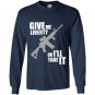Give me liberty or ill take it Long Sleeve Gildan