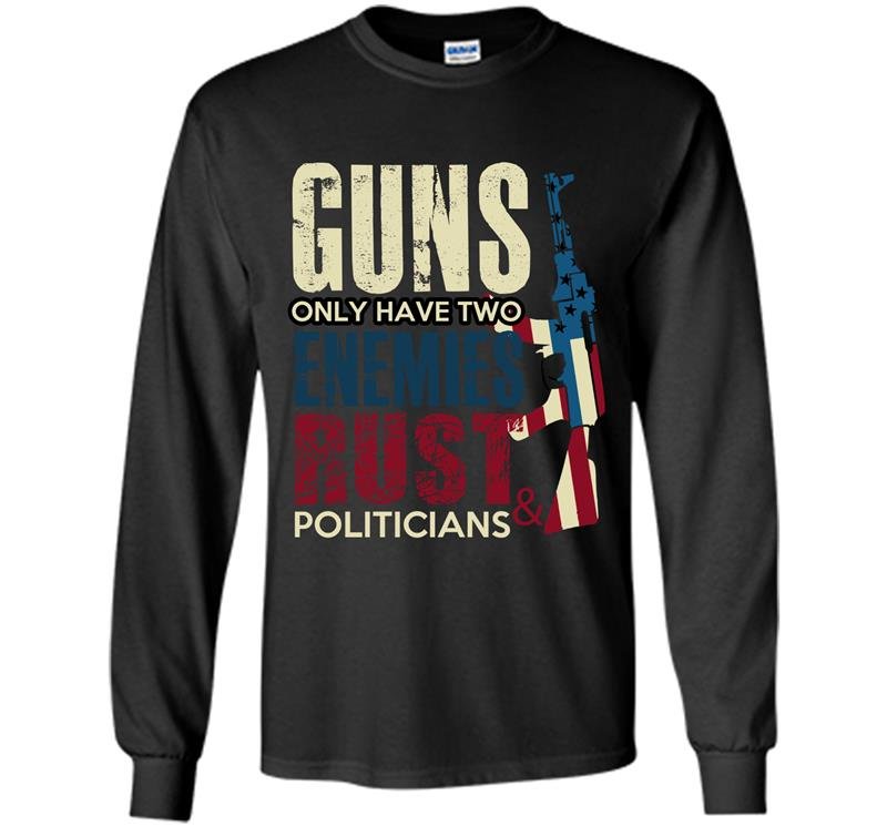 Guns only have two enemies rust and politicians Long Sleeve Gildan