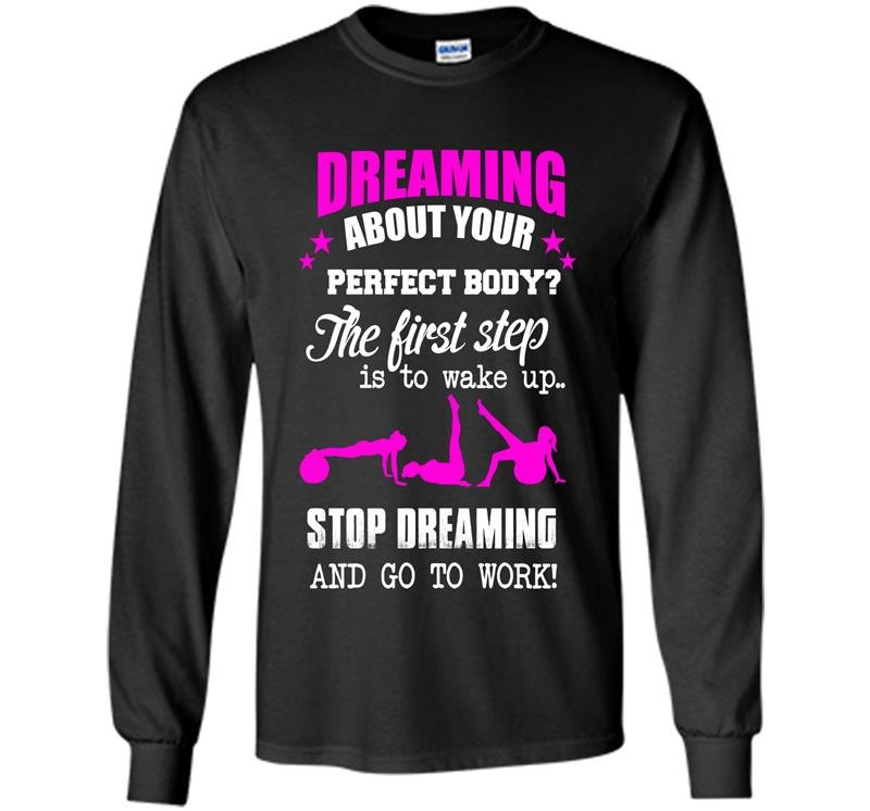 Gym dreaming about your perfect body Long Sleeve Gildan
