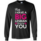 Hey i have a big lesbian crush on you Long Sleeve Gildan