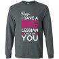 Hey i have a big lesbian crush on you Long Sleeve Gildan